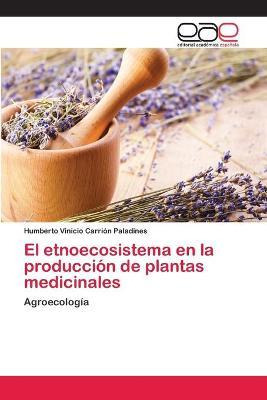 Libro El Etnoecosistema En La Produccion De Plantas Medic...