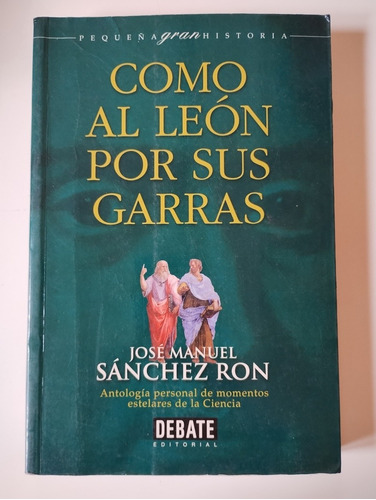 Como Al León Por Sus Garras. José Manuel Sánchez Ron 