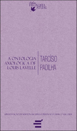 Ontologia Axiologica De Louis Lavelle, A, De Padilha, Tarcisio. Editora E Realizaçoes, Capa Mole, Edição 1ª Ediçao - 2012 Em Português