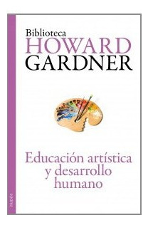 Educacion Artistica Y Desarrollo Humano - Howard Gardner