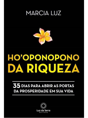 Ho’oponopono da Riqueza: 35 dias para abrir as portas da prosperidade em sua vida, de Luz, Marcia. Luz da Serra Editora Ltda., capa mole em português, 2020