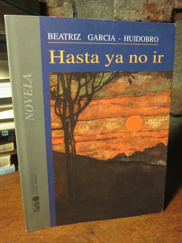 Beatriz García Huidobro - Hasta Ya No Ir.
