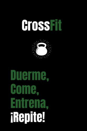 Crossfit Duerme Come Entrena ¡repite!: Cuaderno De Crossfit