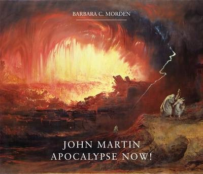 Libro John Martin : Apocalypse Now! - Barbara C. Morden