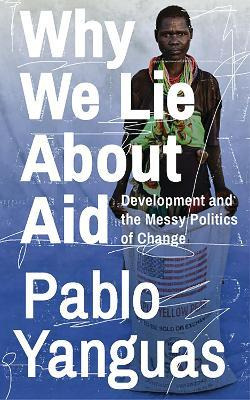 Libro Why We Lie About Aid : Development And The Messy Po...