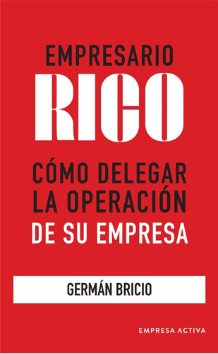 Empresario Rico. Cómo Delegar La Operación De Su Empresa