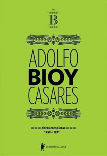 Obras Completas De Adolfo Bioy Casares  Volume B: (1959-1971), De Casares, Adolfo Bioy. Editora Biblioteca Azul, Capa Mole, Edição 1ª Edição - 2019 Em Português