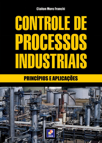Controle de processos industriais: Princípios e aplicações, de Franchi, Claiton Moro. Editorial Editora Érica, capa mole em português, 2011