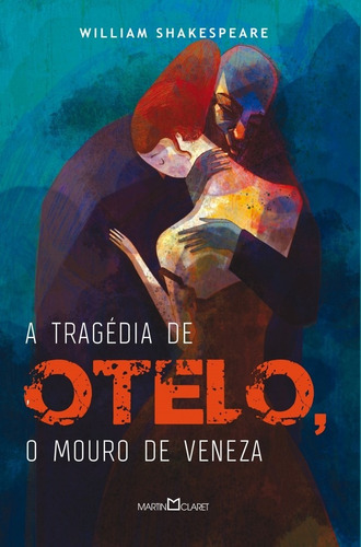 A tragédia de Otelo: O mouro de Veneza, de Shakespeare, William. Editora Martin Claret Ltda, capa mole em português, 2018