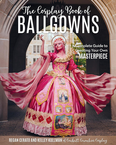 Libro: The Cosplay Book Of Ballgowns: Create The Masterpiece