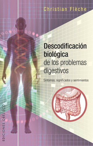Descodificación biológica de los problemas digestivos: Sintomas, significados y sentimientos, de Flèche, Christian. Editorial Ediciones Obelisco, tapa blanda en español, 2015