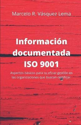Libro Informacion Documentada Iso 9001 : Aspectos Basicos...