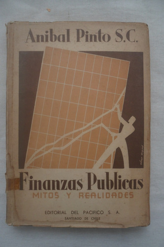 Finanzas Públicas Mitos Y Realidades - Aníbal Pinto - 1951