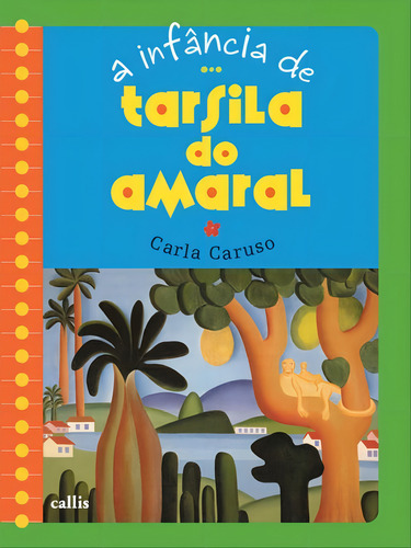 A Infância De Tarsila Do Amaral, De Caruso, Carla. Editora Callis, Capa Mole, Edição 3ª Edição - 2018 Em Português