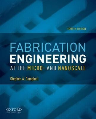 Fabrication Engineering At The Micro- And Nanoscale - Ste...