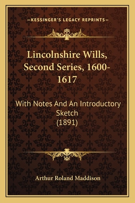 Libro Lincolnshire Wills, Second Series, 1600-1617: With ...