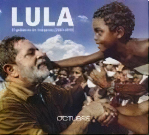 Lula. El Gobierno En Imagenes (2003-2010) - Stuckert, De Stuckert, Ricardo. Editorial Octubre En Español