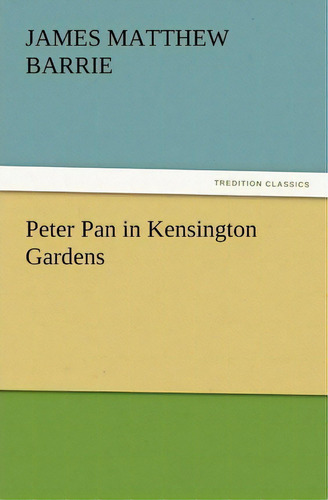Peter Pan In Kensington Gardens, De J M (james Matthew) Barrie. Editorial Tredition Classics, Tapa Blanda En Inglés