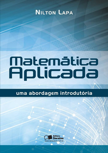 Matemática aplicada: uma abordagem introdutória, de Lapa, Nilton. Editora Saraiva Educação S. A., capa mole em português, 2012