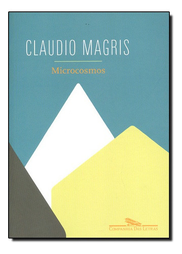 Microcosmos: Microcosmos, De Claudio Magris. Série N/a, Vol. N/a. Editora Companhia Das Letras, Capa Mole, Edição N/a Em Português, 2011