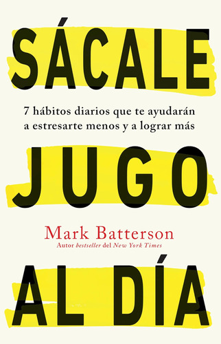 Libro: Sácale Jugo Al Día: 7 Hábitos Diarios Que Te Ayudarán