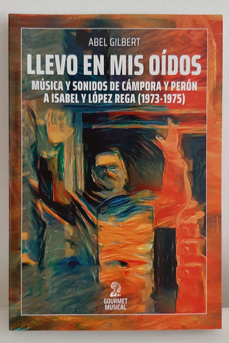 Llevo En Mis Oídos, De Abel Gilbert. Editorial Gourmet Musical, Tapa Blanda En Español