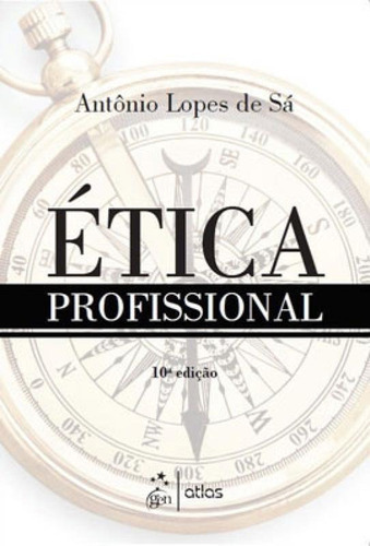 Ética Profissional, De Sá, Antônio Lopes De. Editora Atlas Editora, Capa Mole, Edição 10ª Edição - 2019 Em Português, 2019