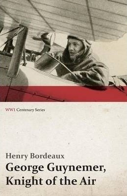 George Guynemer, Knight Of The Air (wwi Centenary Series)...