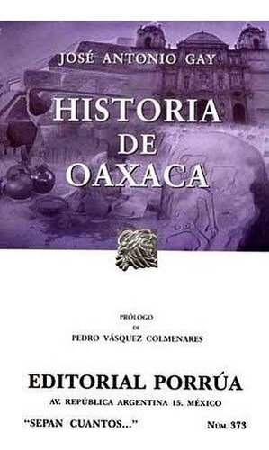 Historia De Oaxaca, De Jose Antonio Gay. Editorial Porrúa México En Español