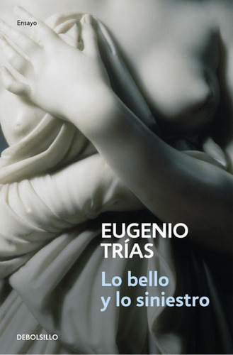 Libro: Lo Bello Y Lo Siniestro. Trias, Eugenio. Debolsillo