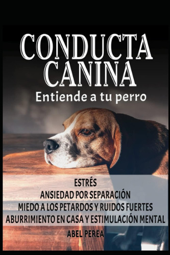 Libro: Conducta Canina Entiende A Tu Perro: Estrés Ansiedad 