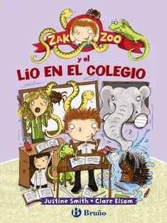 Zak Zoo Y El Lio En El Colegio, De Justine Smith. Editorial Bruño, Tapa Dura En Español, 2014
