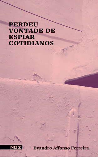 PERDEU VONTADE DE ESPIAR COTIDIANOS - 1ªED.(2023), de Affonso Ferreira, Evandro. Editorial Editora Nós, capa mole, edição 1 em português, 2023