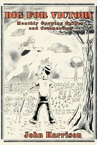 Dig For Victory; Monthly Growing Guides And Commentary, De John Harrison. Editorial Weboneuk Ltd, Tapa Blanda En Inglés