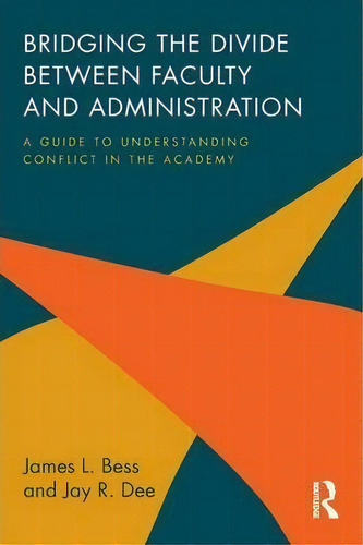 Bridging The Divide Between Faculty And Administration, De James L. Bess. Editorial Taylor Francis Ltd, Tapa Blanda En Inglés