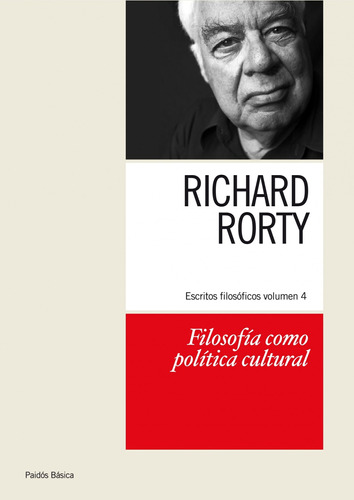 Filosofía como política cultural: Escritos filosóficos 4, de Rorty, Richard. Serie Básica Editorial Paidos México, tapa blanda en español, 2010