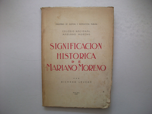 Significación Histórica De Mariano Moreno - Ricardo Levene