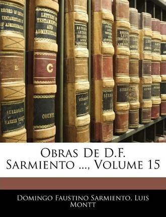 Libro Obras De D.f. Sarmiento ..., Volume 15 - Domingo Fa...