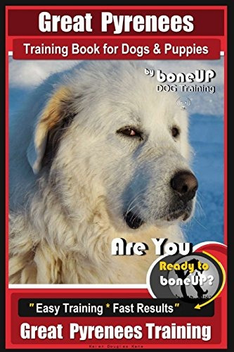 Great Pyrenees Training Book For Dogs And Puppies By Bone Up