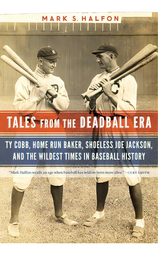 Tales From The Deadball Era: Ty Cobb, Home Run Baker, Shoeless Joe Jackson, And The Wildest Times..., De Halfon, Mark S.. Editorial Univ Of Nebraska Pr, Tapa Blanda En Inglés