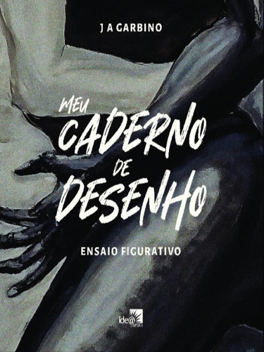 Meu Caderno De Desenho: Ensaio Figurativo, De Garbino, J A. Editorial Idea Editora, Capa Mole Em Português