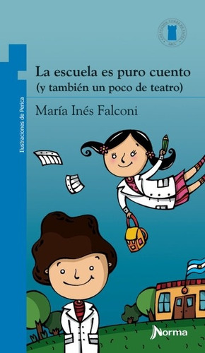 La Escuela Es Puro Cuento (tambien Un Poco De Teatro) - Torre De Papel Azul, De Falconi, Maria Ines. Editorial Norma, Tapa Blanda En Español, 2010