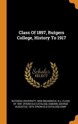 Libro Class Of 1897, Rutgers College, History To 1917 - R...