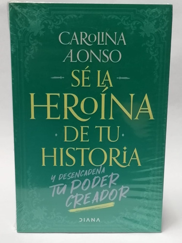 Se La Heroína De Tu Historia - Carolina Alonso