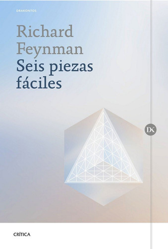 Seis Piezas Fáciles: La Física Explicada Por Un Genio, De Richard P. Feynman., Vol. 0. Editorial Crítica, Tapa Blanda En Español, 2017