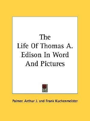 The Life Of Thomas A. Edison In Word And Pictures - Arthu...