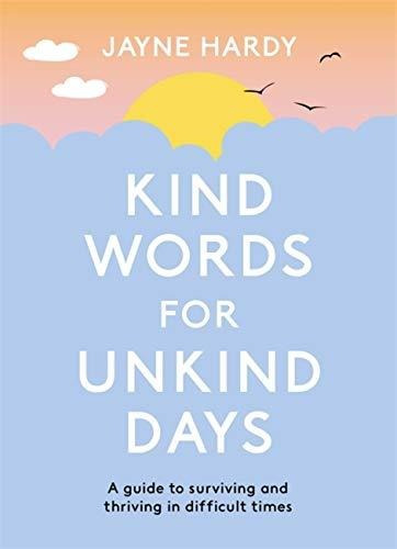 Book : Kind Words For Unkind Days A Guide To Surviving And.