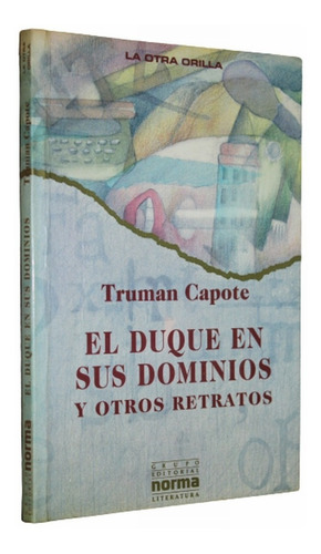 El Duque En Sus Dominios Y Otros Retratos - Truman Capote