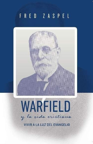 Warfield Y La Vida Cristiana, De Fred Zaspel. Editorial Publicaciones Faro De Gracia, Tapa Blanda En Español