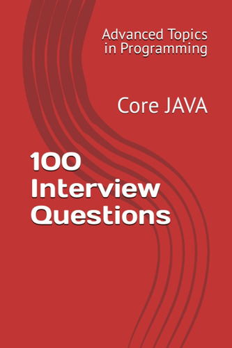 100 Preguntas De La Entrevista: Core Java (temas Avanzados
